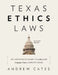 Texas Ethics Laws Annotated: 6th edition, 2020-2021 by Andrew Cates
