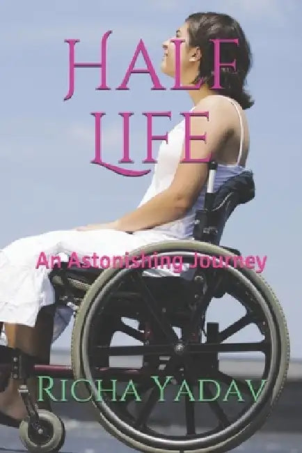 Half Life: An Astonishing Journey by Richa Yadav