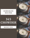 345 Homemade Chowder Recipes: Best Chowder Cookbook for Dummies by Brenda 