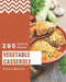 285 Essential Vegetable Casserole Recipes: Home Cooking Made Easy with Vegetable Casserole Cookbook! by Olive Nation