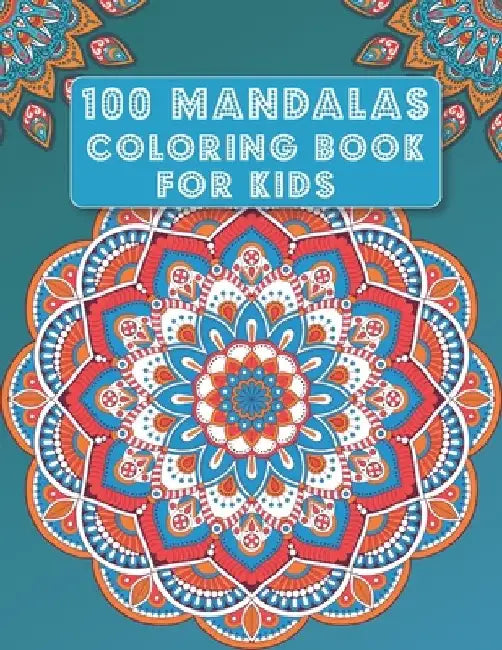 Mandala Coloring Book for Kids: 100 Mandalas - Big Mandalas to Color for Relaxation, beautiful designs for kids by Rose Heaven