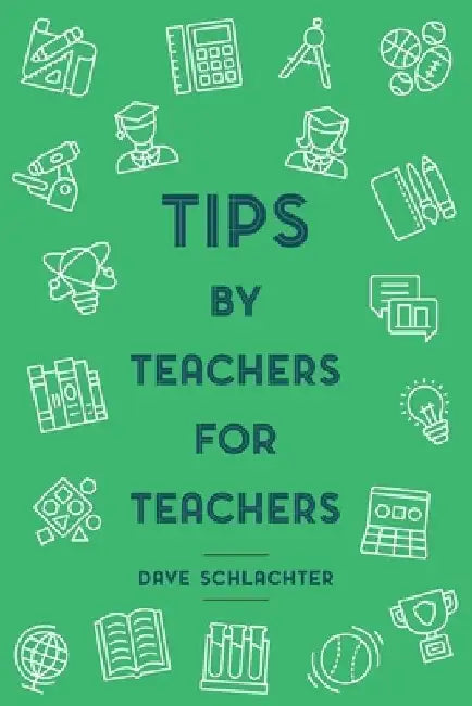 Tips By Teachers For Teachers by Dave Schlachter