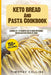Keto Bread And Pasta Cookbook: 2 Books In 1: 77 Recipes (x2) To Bake Ketogenic Bread And Cook Pasta At Home by Timothy Collins