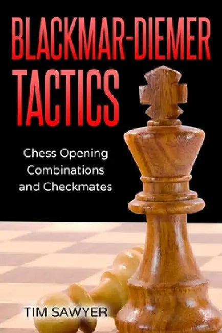 Blackmar-Diemer Tactics: Chess Opening Combinations and Checkmates by Tim Sawyer
