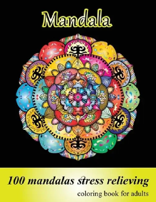 Coloring Book for Adults 100 Mandalas, Stress Relieving Mandala: Amazing Mandalas for Stress Relief and Relaxation, Designs for Adults Relaxation by Big Mandala
