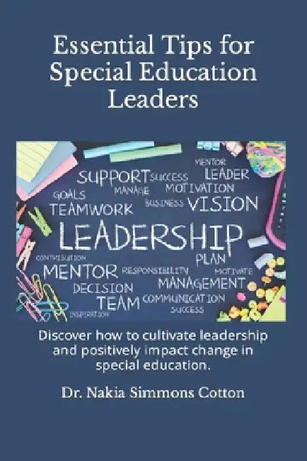 Essential Tips for Special Education Leaders: Essential Tips for Special Education Leaders by Nakia Simmons Cotton