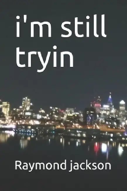 i'm still tryin by Raymond L. Jackson