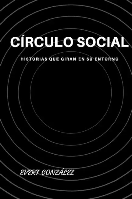 Círculo Social: historias que giran en su entorno by Evert González