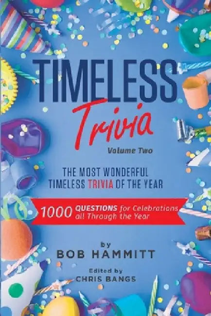 Timeless Trivia Volume II: The Most Wonderful Timeless Trivia of the Year: 1000 Questions For Celebrations All Through The Year by Chris Bangs