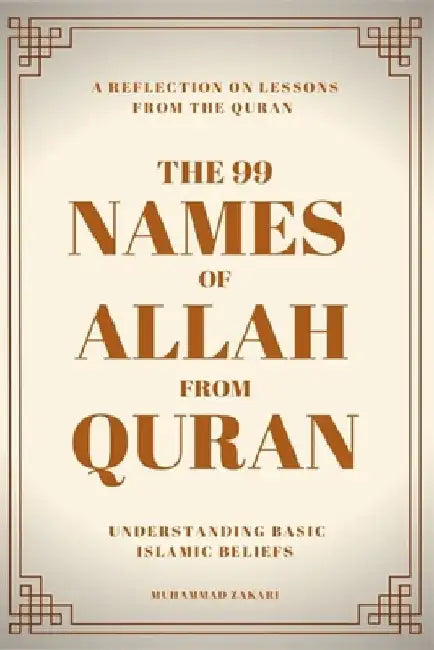 The 99 Names of Allah: Their Meanings from the Quran by Muhammad Zakari