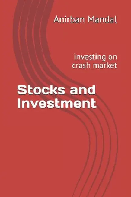 Stocks and Investment: investing on crash market by Anirban Mandal