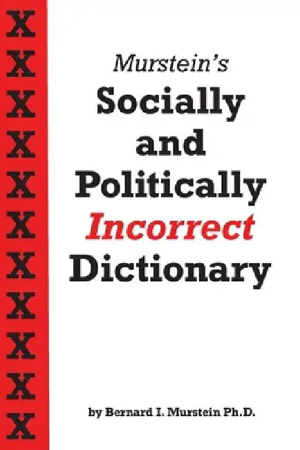 Murstein's Socially and Politically Incorrect Dictionary by Bernard I. Murstein