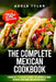 The Complete Mexican Cookbook: 3 Books In 1: 77 (x3) Easy Recipes For Cooking At Home Mexican Traditional And Modern Dishes by Adele Tyler