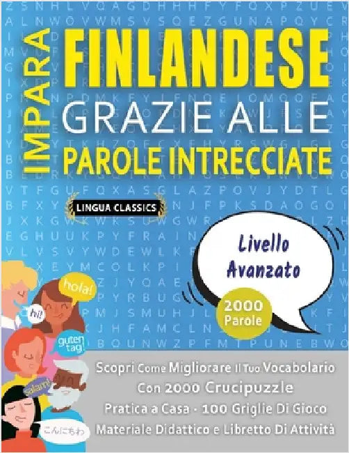 IMPARA FINLANDESE GRAZIE ALLE PAROLE INTRECCIATE - LIVELLO AVOTAZOTO - Scopri Come Migliorare Il Tuo Vocabolario Con 2000 Crucipuzzle e Pratica a Casa by Lingua Classics