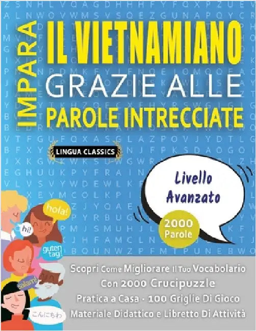 IMPARA IL VIETNAMIANO GRAZIE ALLE PAROLE INTRECCIATE - LIVELLO AVOTAZOTO - Scopri Come Migliorare Il Tuo Vocabolario Con 2000 Crucipuzzle e Pratica a by Lingua Classics