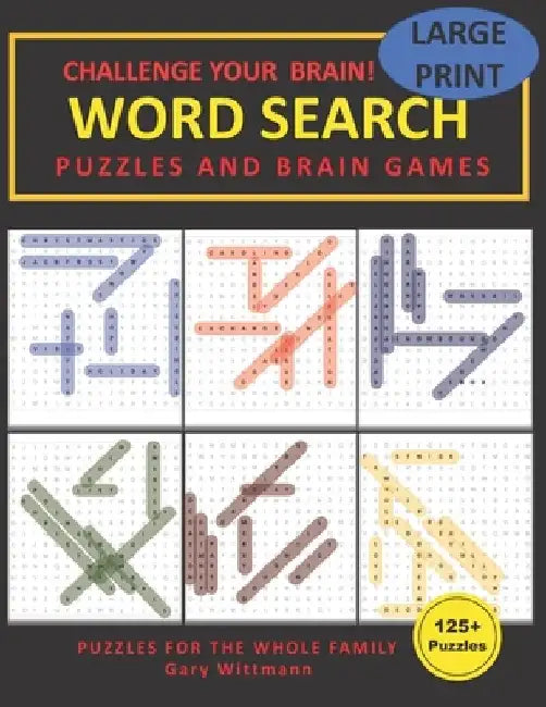 Challenge Your Brain Word Search Puzzles and Brain Games: 125 Puzzles and Solutions Large Print by Gary Wittmann
