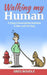 Walking My Human: Deep Conversations Between a Man and His Dog by Greg Boudle