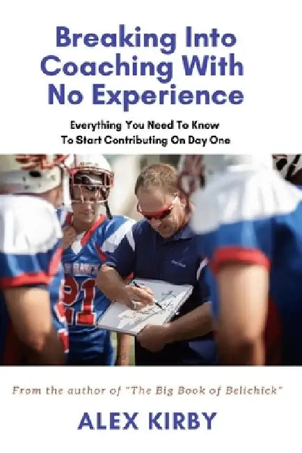 Breaking Into Coaching With No Experience: Everything You Need To Know To Start Contributing On Day One by Alex Kirby