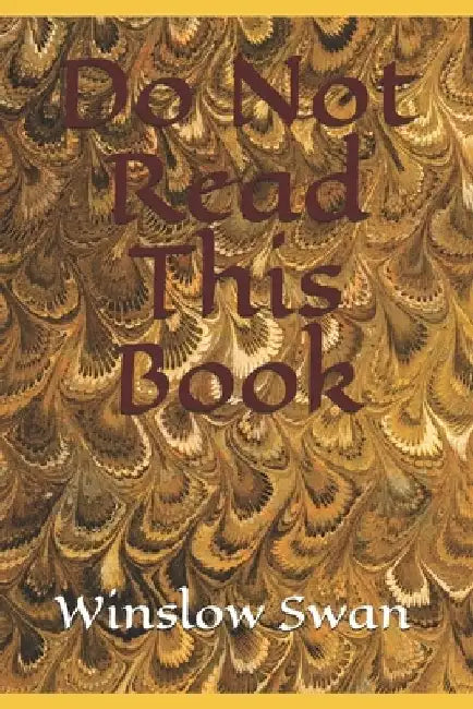 Do Not Read This Book by Winslow Swan