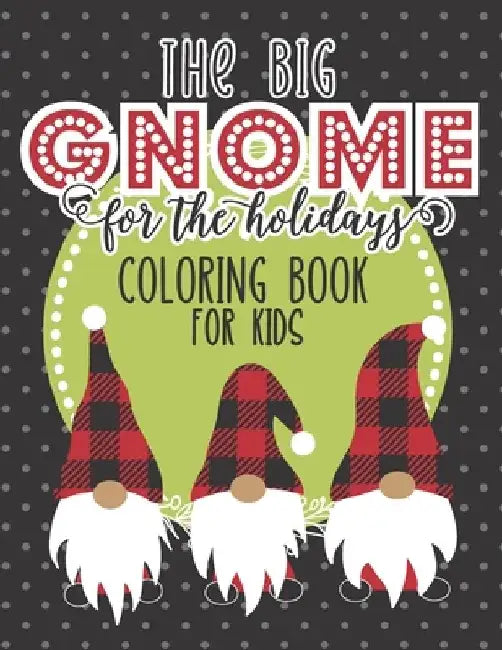 The Big Gnome For The Holidays Coloring Book For Kids: The Perfect Festive Christmas Activity For Hours of Fun This Holiday! Includes Over 50 Pages Of by Julie Reddy