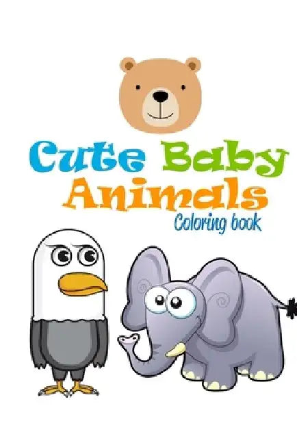 Cute Baby Animals: Coloring Book by Uncle Love Bear by Gerson Segura