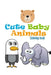 Cute Baby Animals: Coloring Book by Uncle Love Bear by Gerson Segura