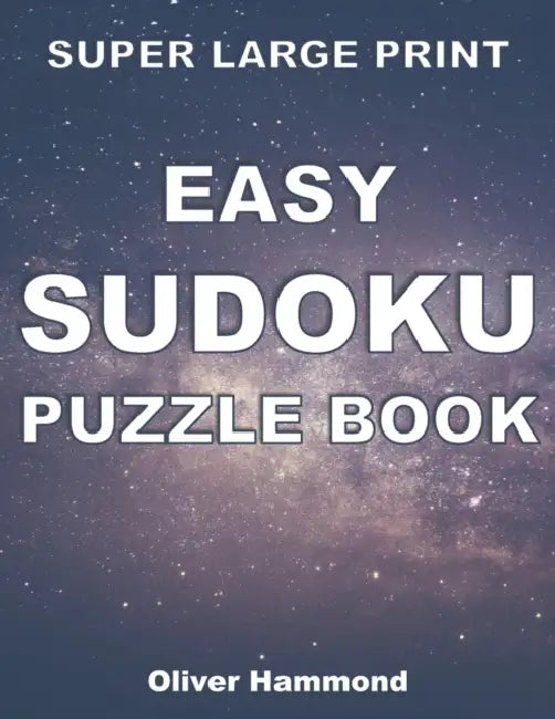 Super Large Print Easy Sudoku Puzzle Book: 100 Easy-to-Read Puzzles for Visually-Impaired Individuals - Gift for Puzzle Lovers with Low Vision by Oliver Hammond