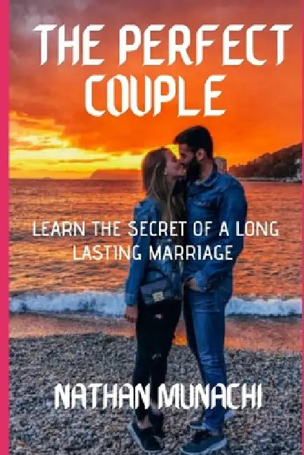 The Perfect Couple: Learn the secret of a long lasting marriage by Nathan Munachi