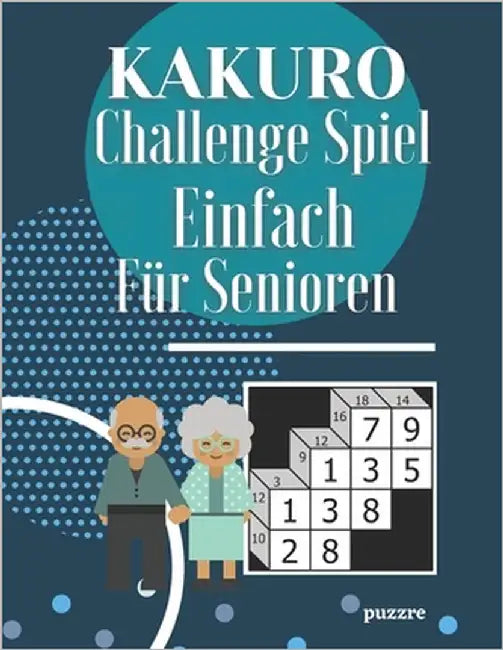 Kakuro Challenge Spiel Einfach Für Senioren: Logikspiele Rätselbuch Erwachsene by Puzzre