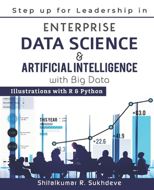 Step up for Leadership in Enterprise Data Science & Artificial Intelligence with Big Data: Illustra by Sukhdeve, Shitalkumar R.