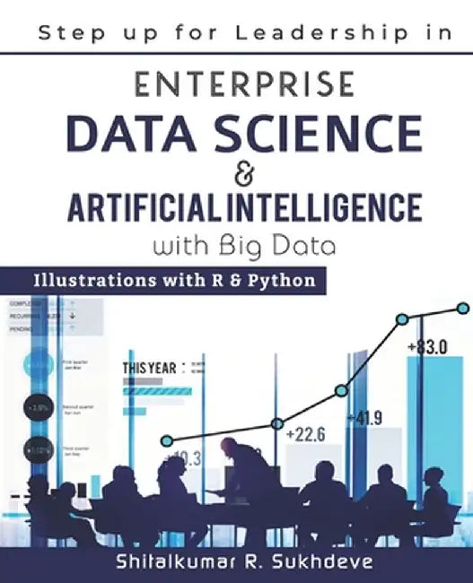 Step up for Leadership in Enterprise Data Science & Artificial Intelligence with Big Data: Illustra by Sukhdeve, Shitalkumar R.