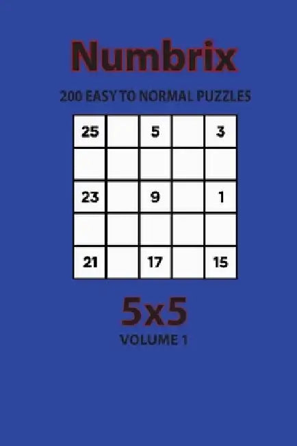 Numbrix - 200 Easy to Normal Puzzles 5x5 (Volume 1) by Artem Opaternyi