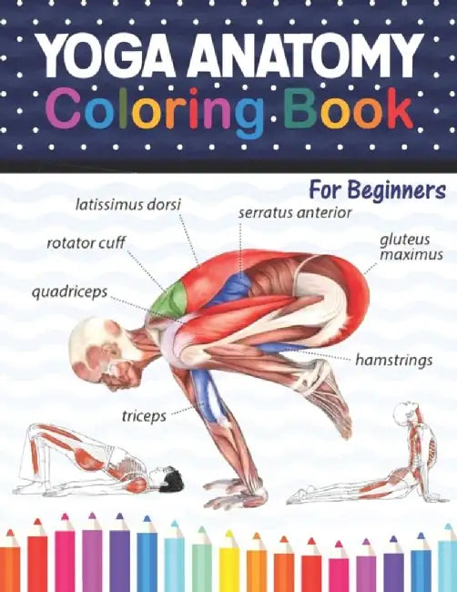 Yoga Anatomy Coloring Book For Beginners: Learn the Anatomy and Enhance Your Practice. A Visual Gui by Publication, Shikaylene