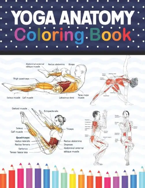 Yoga Anatomy Coloring Book: Collection of Simple Illustrations of Yoga Poses. Learn the Anatomy and by Publication, Shikaylene