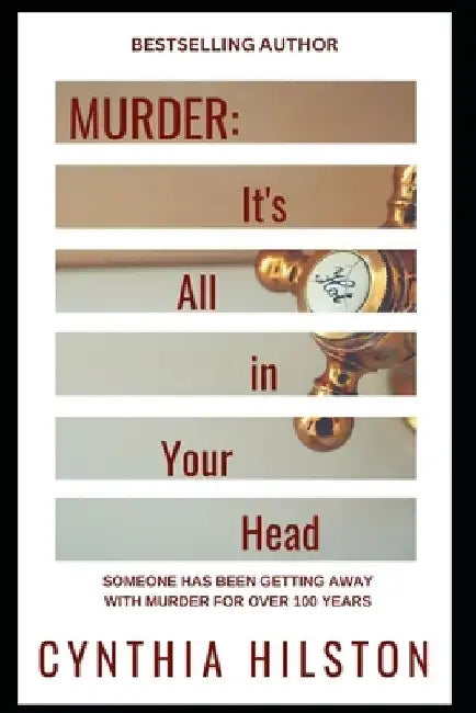 Murder: It's All in Your Head by Cynthia Hilston
