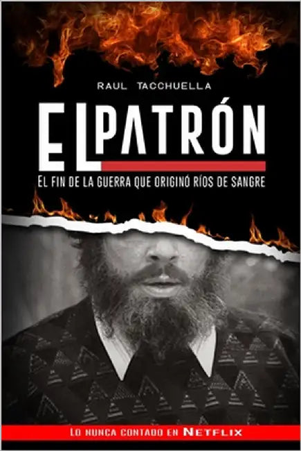El Patron: El fin de la guerra que originó ríos de sangre by Tacchuella, Raul