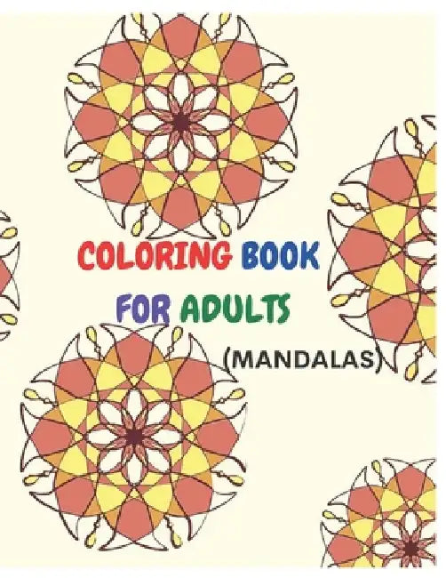 Coloring Book for Adults ( Mandalas): 60 Mandalas Relaxing Coloring Book for Adults Relaxation with Easy and Fun Stress Relieving Mandala Coloring Pag by Pranab Mahata