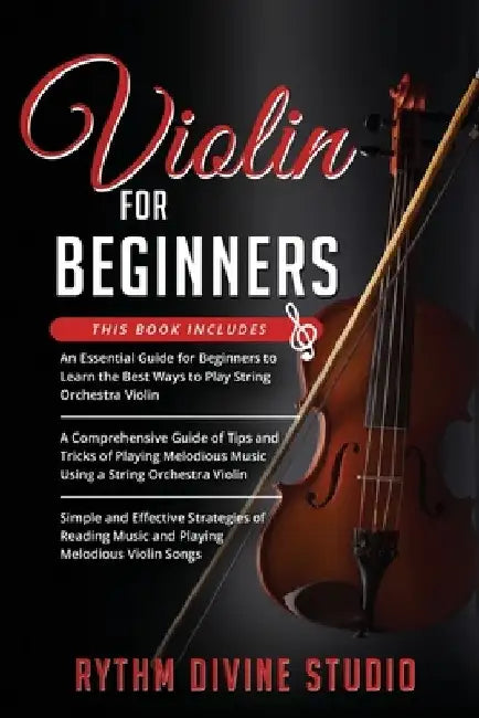 Violin for Beginners: 3 in 1- Beginner's Guide+ Tips and Tricks+ Simple and Effective Strategies of Reading Music and Playing Melodious Violin Songs by Rhythm Divine Studio