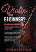 Violin for Beginners: 3 in 1- Beginner's Guide+ Tips and Tricks+ Simple and Effective Strategies of Reading Music and Playing Melodious Violin Songs by Rhythm Divine Studio