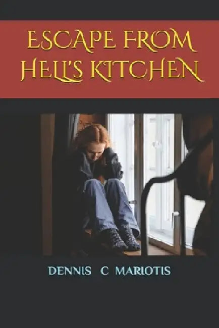ESCAPE FROM HELL's KITCHEN by Dennis C. Mariotis