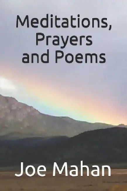 Meditations, Prayers and Poems by Joe Mahan