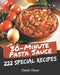 222 Special 30-Minute Pasta Sauce Recipes: Making More Memories in your Kitchen with 30-Minute Pasta Sauce Cookbook! by Cindy Chase