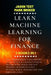 Learn Machine Learning for Finance: The comprehensive quickstart guide to build 6-figures passive income with stock and day trading. Master as a pro P by Jason Test