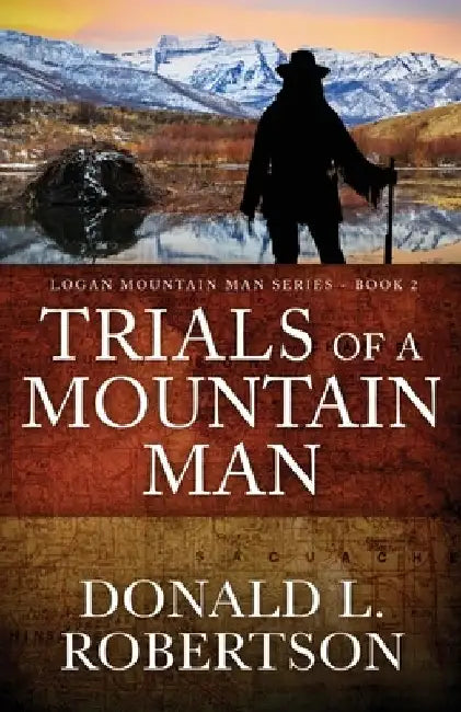 Trials of a Mountain Man: Logan Mountain Man Western Series - Book 2 by Donald L. Robertson