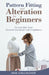 Pattern Fitting and Alteration for Beginners: Fit and Alter Your Favorite Garments With Confidence by Mae Gallagher