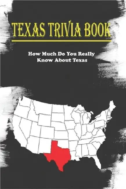 Texas Trivia Book_ How Much Do You Really Know About Texas: Trivia Facts Book by Rodrigo Craddock