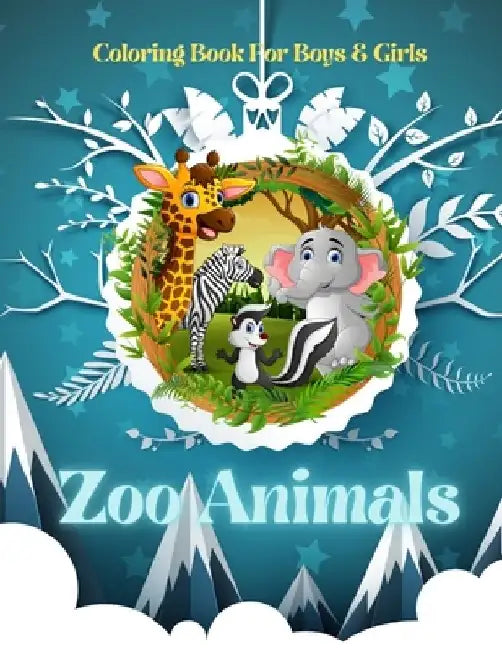 Zoo Animals - Coloring Book For Boys & Girls: Sea Animals, Farm Animals, Jungle Animals, Woodland Animals and Circus Animals by Fiona Abbott