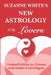The New Astrology for Lovers: Compatibilites in Chinese and Western Astrologies by Suzanne White