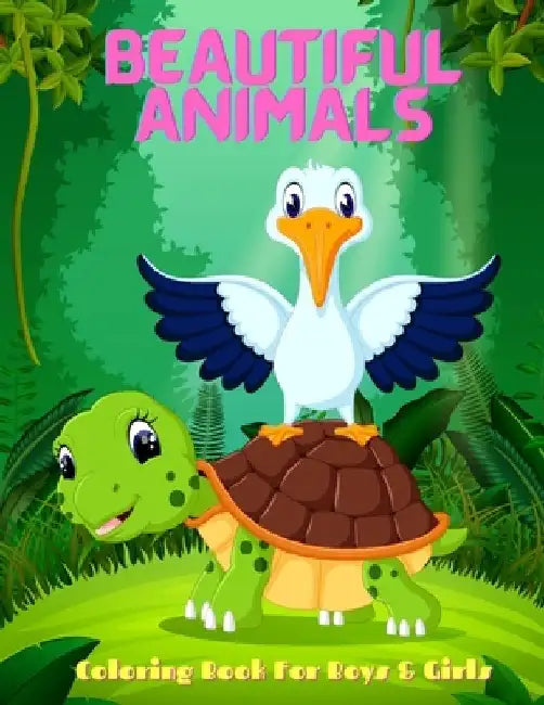 Beautiful Animals - Coloring Book For Boys & Girls: Sea Animals, Farm Animals, Jungle Animals, Woodland Animals and Circus Animals by Lisa Dourif