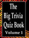 The Big Trivia Quiz Book, Volume 1: 800 Questions, Teasers, and Stumpers For When You Have Nothing But Time Paperback - 800 MORE Fun and Challenging T by Ts